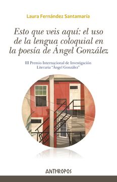 portada Esto que Veis Aquí: El uso de la Lengua Coloquial en la Poesía de Ángel González (Autores, Textos y Temas. Literatura)