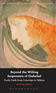 portada Beyond the Willing Suspension of Disbelief: Poetic Faith from Coleridge to Tolkien (New Directions in Religion and Literature)