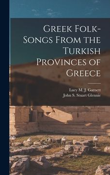 Greek Folk-Songs From the Turkish Provinces of Greece (en Inglés)