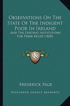 portada observations on the state of the indigent poor in ireland: and the existing institutions for their relief (1830) (en Inglés)