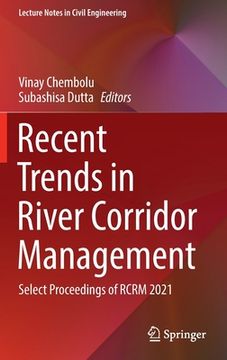 portada Recent Trends in River Corridor Management: Select Proceedings of Rcrm 2021 (en Inglés)