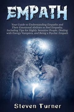 portada Empath: Your Guide to Understanding Empaths and Their Emotional Abilities to Feel Empathy, Including Tips for Highly Sensitive