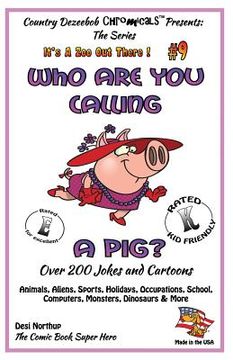 portada Who Are You Calling A Pig? Over 200 Jokes + Cartoons - Animals, Aliens, Sports, Holidays, Occupations, School, Computers, Monsters, Dinosaurs & More-