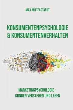 portada Konsumentenpsychologie und Konsumentenverhalten: Marketingpsychologie - Kunden verstehen und lesen (en Alemán)