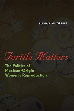 portada Fertile Matters: The Politics of Mexican-Origin Women's Reproduction (Chicana Matters) (en Inglés)