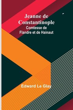 portada Jeanne de Constantinople: Comtesse de Flandre et de Hainaut (en Francés)