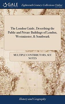 portada The London Guide, Describing the Public and Private Buildings of London, Westminster, & Southwark: Embellished with an Exact Plan of the Metropolis, ... Map Twenty Miles Round to Which Are Annexed (en Inglés)