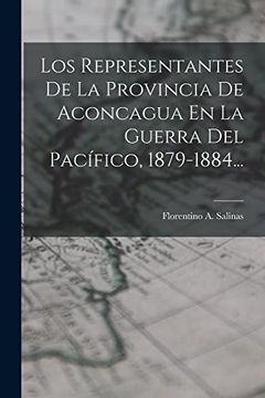 portada Los Representantes de la Provincia de Aconcagua en la Guerra del Pacífico, 1879-1884.