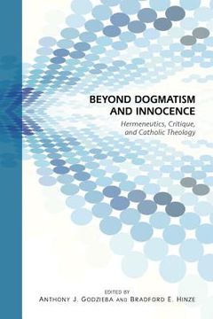 portada Beyond Dogmatism and Innocence: Hermeneutics, Critique, and Catholic Theology