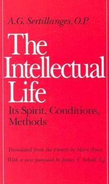 The Intellectual Life: Its Spirit, Conditions, Methods (Not in a Series) 