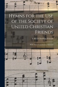 portada Hymns for the Use of the Society of United Christian Friends: With Their Constitution Annexed (en Inglés)