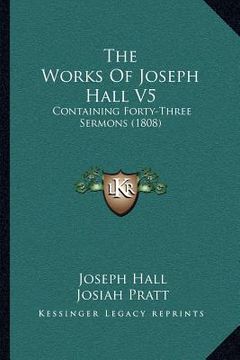 portada the works of joseph hall v5: containing forty-three sermons (1808) (in English)
