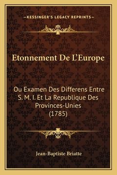 portada Etonnement De L'Europe: Ou Examen Des Differens Entre S. M. I. Et La Republique Des Provinces-Unies (1785) (en Francés)