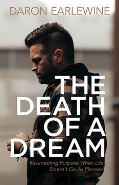 portada The Death of a Dream: Resurrecting Purpose When Life Doesn’T go as Planned (en Inglés)