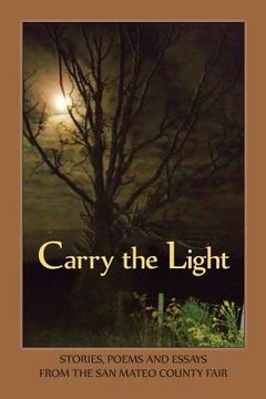portada Carry the Light Vol 3: Stories, Essays and Poems from the San Mateo County Fair 2014 (en Inglés)