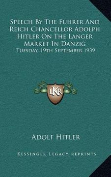 portada speech by the fuhrer and reich chancellor adolph hitler on the langer market in danzig: tuesday, 19th september 1939 (in English)