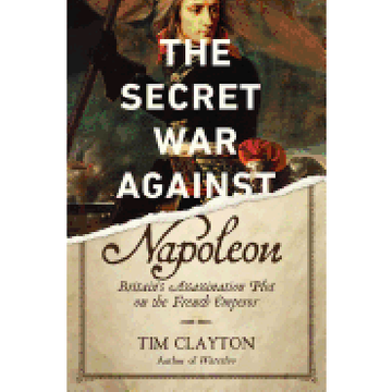 portada The Secret war Against Napoleon: Britain's Assassination Plot on the French Emperor (in English)