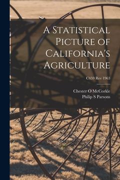 portada A Statistical Picture of California's Agriculture; C459 rev 1963 (en Inglés)