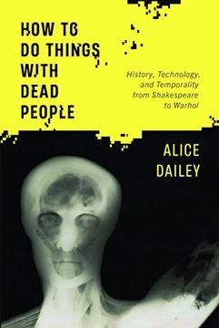 portada How to do Things With Dead People: History, Technology, and Temporality From Shakespeare to Warhol (in English)