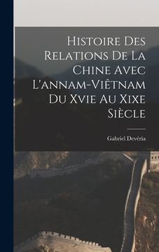 portada Histoire Des Relations De La Chine Avec L'annam-Viêtnam Du Xvie Au Xixe Siècle (en Inglés)