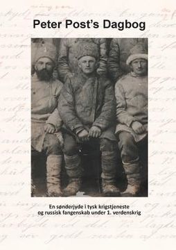 portada Peter Post's Dagbog: En sønderjyde i tysk krigstjeneste og russisk krigsfangenskab i 1. verdenskrig (en Danés)