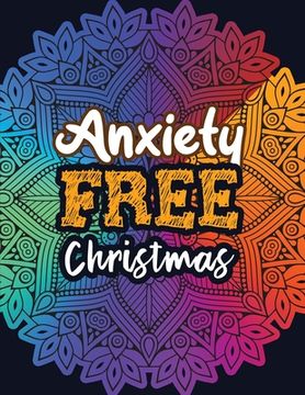 portada Anxiety Free Christmas: Christmas Anti Anxiety Coloring Book, Relaxation and Stress Reduction color therapy for Adults, girls and teens. (en Inglés)
