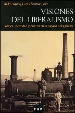 portada Visiones del Liberalismo: Política, Identidad y Cultura en la España del Siglo xix (Història) (in Spanish)