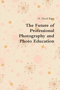 portada The Future of Professional Photography and Photo Education (en Inglés)