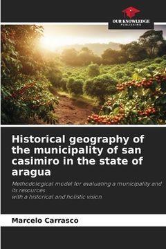 portada Historical geography of the municipality of san casimiro in the state of aragua (in English)