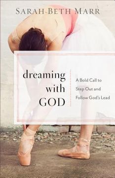 portada Dreaming With God: A Bold Call to Step out and Follow God's Lead (en Inglés)