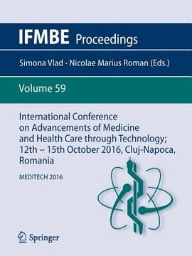 portada International Conference on Advancements of Medicine and Health Care Through Technology; 12th - 15th October 2016, Cluj-Napoca, Romania: Meditech 2016 (in English)