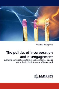 portada the politics of incorporation and disengagement (en Inglés)