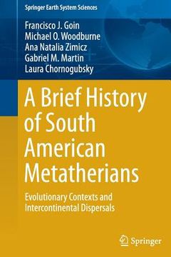 portada A Brief History of South American Metatherians: Evolutionary Contexts and Intercontinental Dispersals (in English)