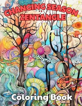 portada Changing Season Zentangle Coloring Book: 100+ New and Exciting Designs for All Fans (en Inglés)