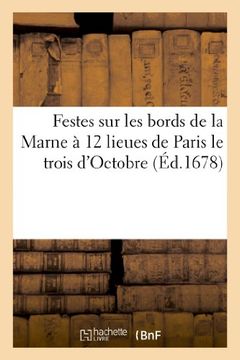 portada Festes Sur Les Bords de La Marne a 12 Lieues de Paris Le Trois D'Octobre Et Jours Suivants 1678 (Arts) (French Edition)