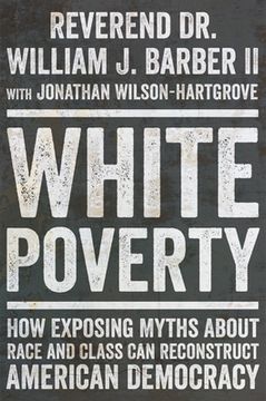 portada White Poverty: How Exposing Myths about Race and Class Can Reconstruct American Democracy (en Inglés)