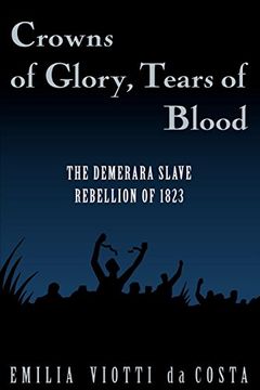 portada Crowns of Glory, Tears of Blood: The Demerara Slave Rebellion of 1823 (en Inglés)
