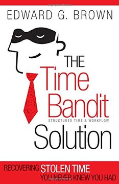 portada The Time Bandit Solution: Recovering Stolen Time you Never Knew you had (en Inglés)