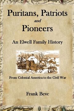 portada Puritans, Patriots and Pioneers: An Elwell Family History (en Inglés)