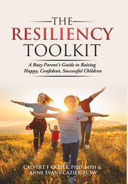 portada The Resiliency Toolkit: A Busy Parent's Guide to Raising Happy, Confident, Successful Children (en Inglés)
