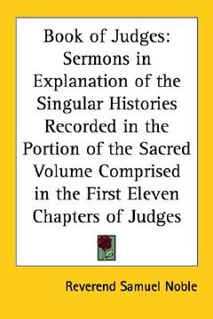 portada book of judges: sermons in explanation of the singular histories recorded in the portion of the sacred volume comprised in the first e (en Inglés)