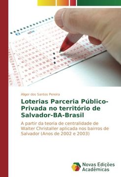 portada Loterias Parceria Público-Privada no território de Salvador-BA-Brasil: A partir da teoria de centralidade de Walter Christaller aplicada nos bairros de Salvador (Anos de 2002 e 2003)