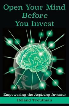 portada Open Your Mind Before You Invest: Empowering the Aspiring Investor (en Inglés)