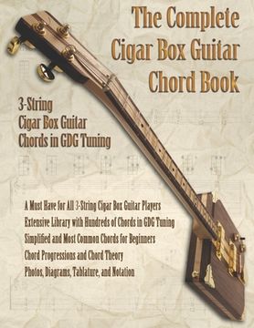 portada The Complete Cigar Box Guitar Chord Book: 3-String Cigar Box Guitar Chords in GDG Tuning (en Inglés)