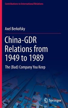 portada China-Gdr Relations from 1949 to 1989: The (Bad) Company You Keep (en Inglés)