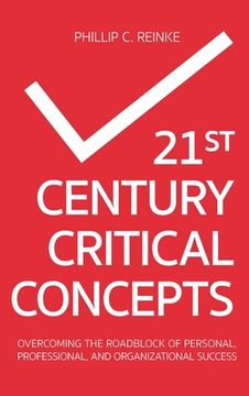 portada 21st Century Critical Concepts: Overcoming the Roadblock of Personal, Professional, and Organizational Success (en Inglés)