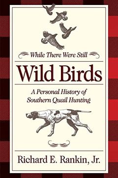 portada While There Were Still Wild Birds: A Personal History of Southern Quail Hunting (en Inglés)