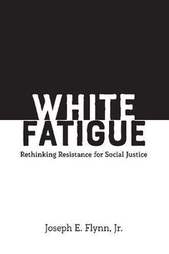 portada White Fatigue: Rethinking Resistance for Social Justice (Social Justice Across Contexts in Education) (in English)