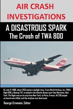 portada AIR CRASH INVESTIGATIONS A DISASTROUS SPARK The Crash of TWA 800