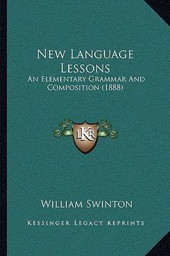 portada new language lessons: an elementary grammar and composition (1888) (in English)